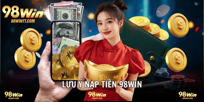 Gửi vốn nhà cái 98WIN và những lưu ý quan trọng 