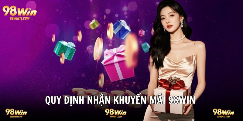 Quy định cần nắm bắt tham gia khuyến mãi 98WIN 